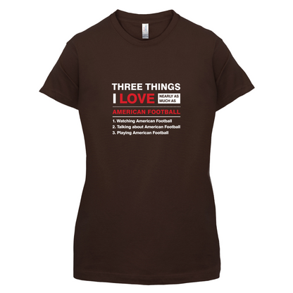 Three Things I Love Nearly As Much As American Football T Shirt