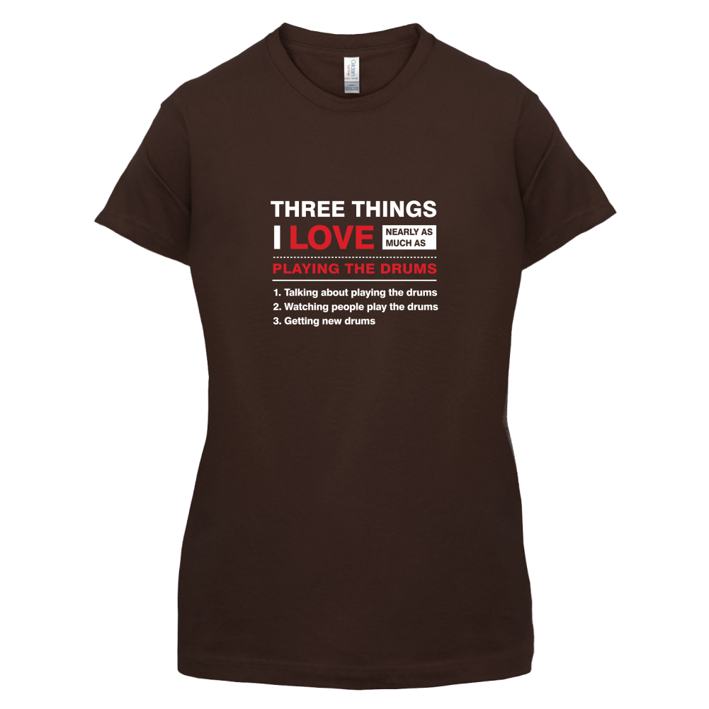 Three Things I Love Nearly As Much As Drums T Shirt