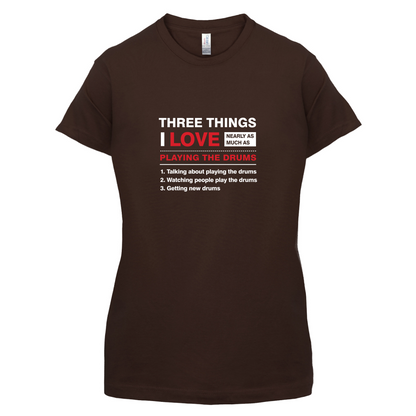 Three Things I Love Nearly As Much As Drums T Shirt