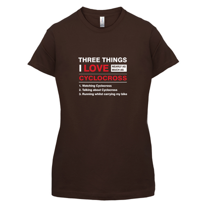 Three Things I Love Nearly As Much As Cyclocross T Shirt