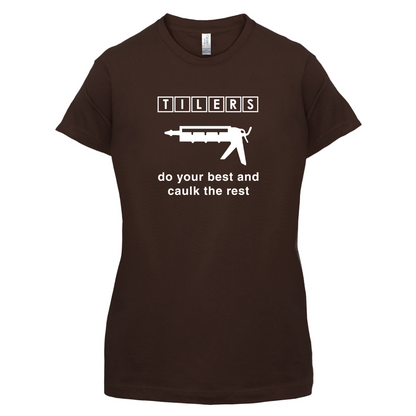 Tilers Do Your Best Caulk The Rest T Shirt