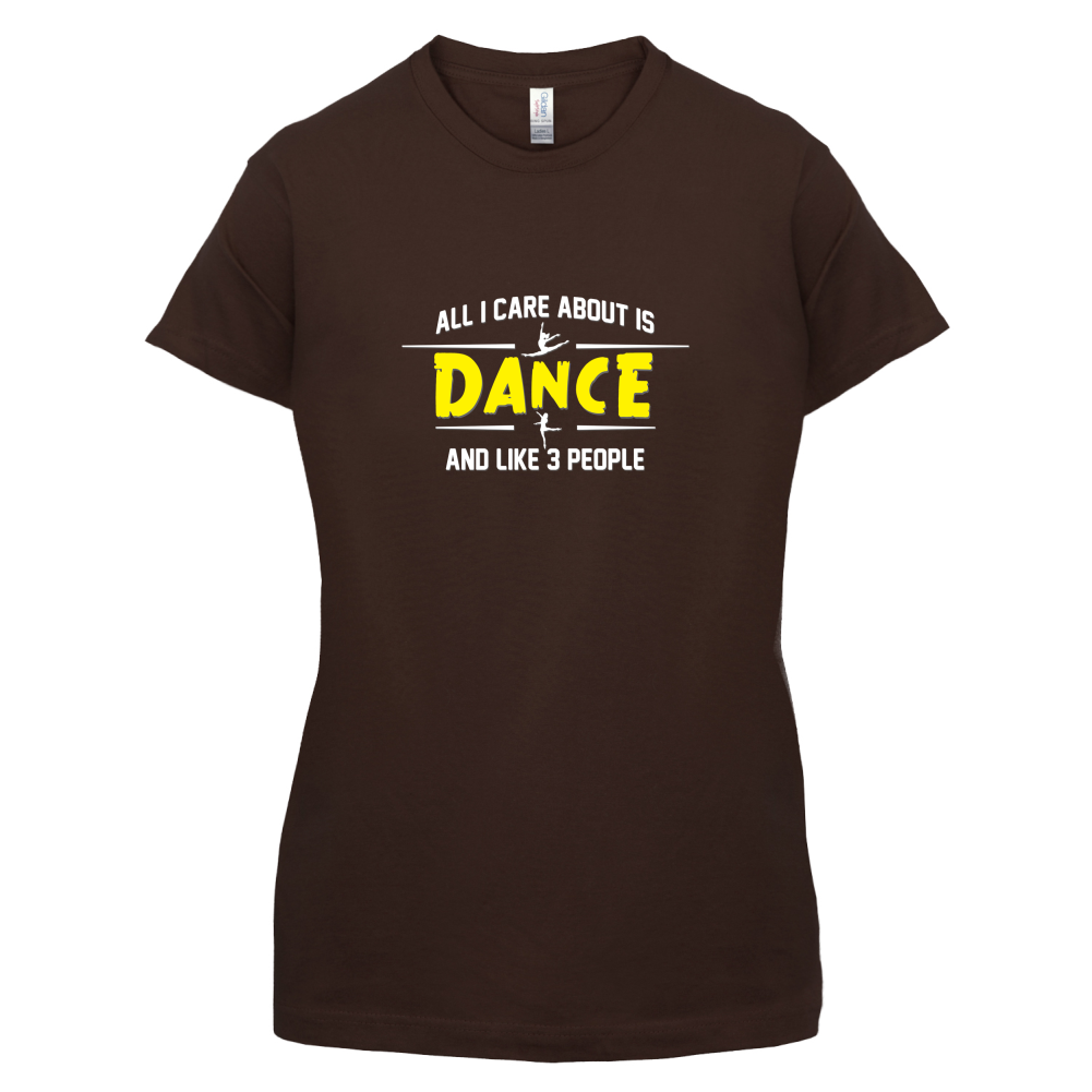 All I Care About Is Dance Female T Shirt