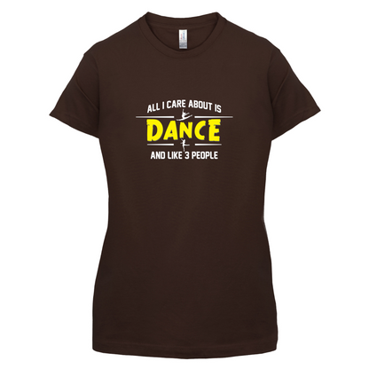 All I Care About Is Dance Female T Shirt