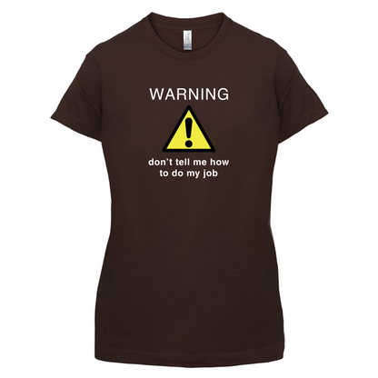 Warning Don't Tell Me How To Do My Job T Shirt