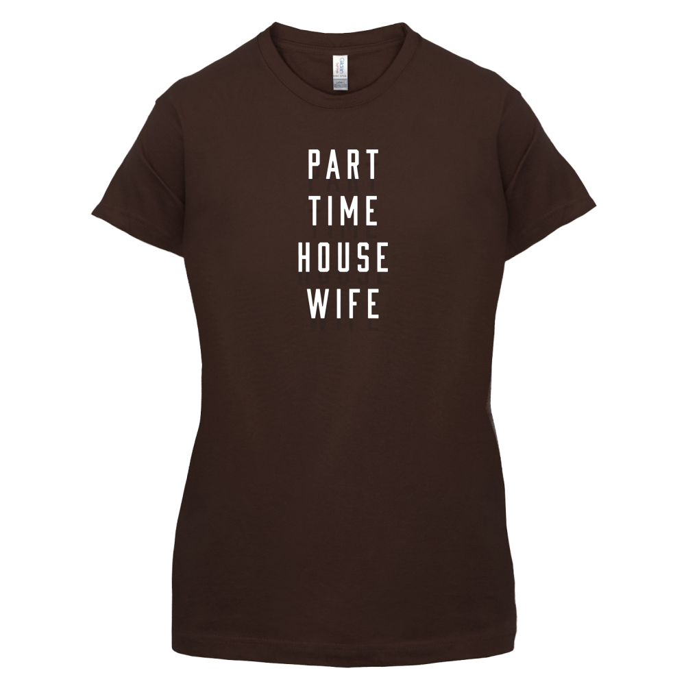 Part Time House Wife T Shirt