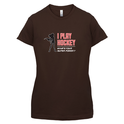 I Play Hockey Whats Your Super Power FEMALE Design T Shirt