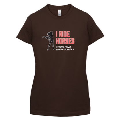 I Ride Horses Whats Your Super Power FEMALE Design T Shirt
