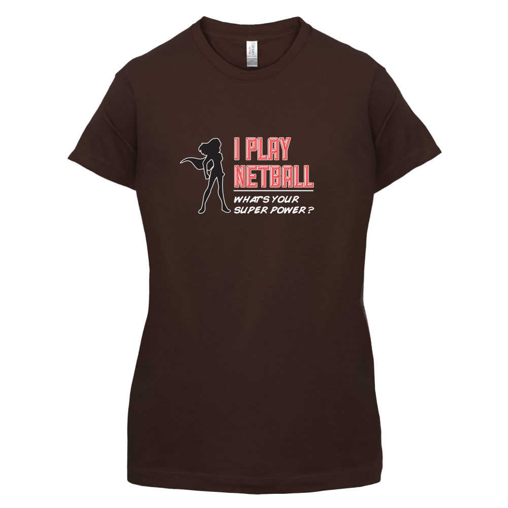 I Play Netball Whats Your Super Power FEMALE Design T Shirt