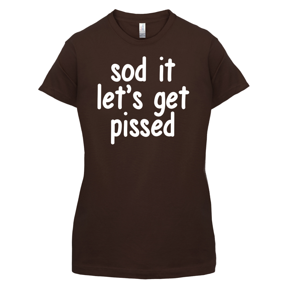 Sod It Let's Get Pissed T Shirt