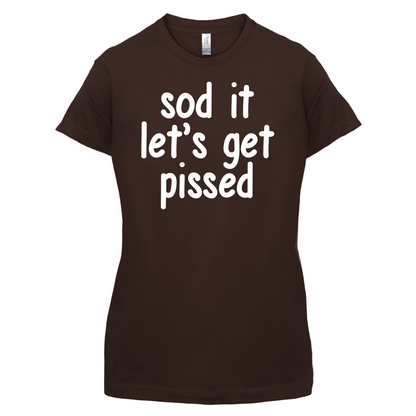 Sod It Let's Get Pissed T Shirt
