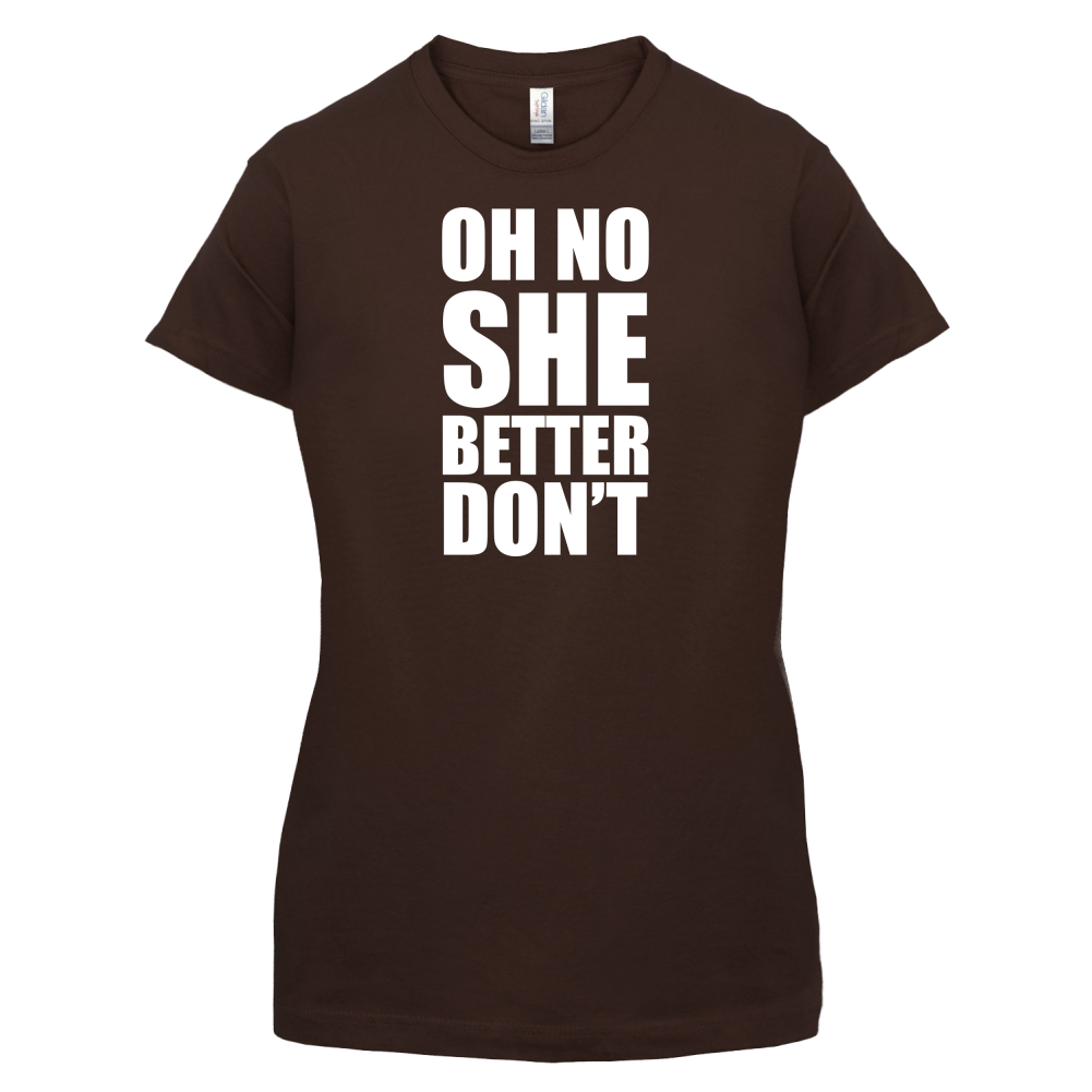 She Better Don't T Shirt