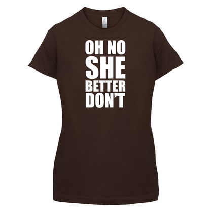 She Better Don't T Shirt