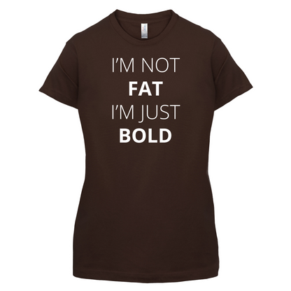 I'm Not Fat I'm Just Bold T Shirt