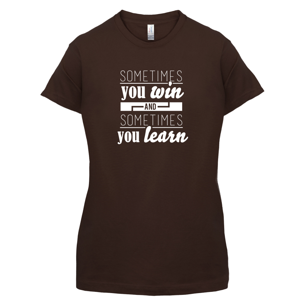 Sometimes You Win Sometimes You Learn T Shirt
