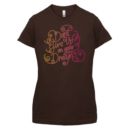 Dont Give Up On Your Dreams T Shirt