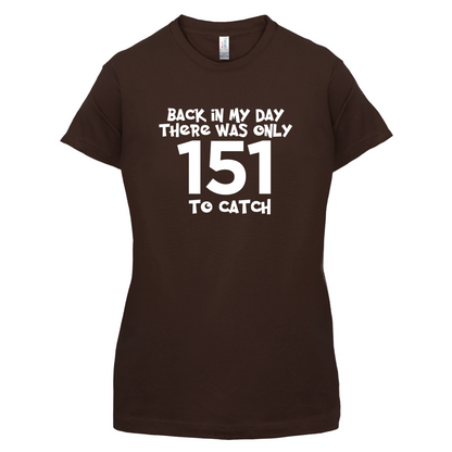 There was Only 151 To Catch T Shirt