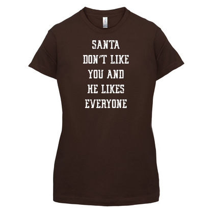 Santa Don't Like You And He Likes Everyone T Shirt