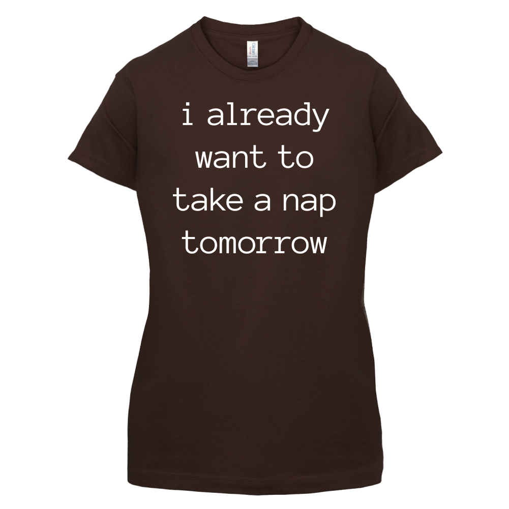 I Want To Nap Tomorrow T Shirt
