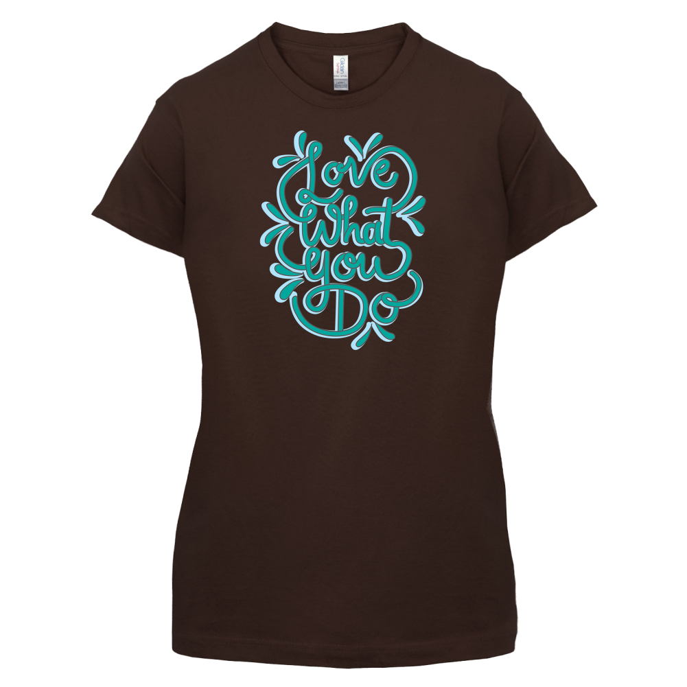 Love What You Do T Shirt