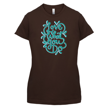Love What You Do T Shirt