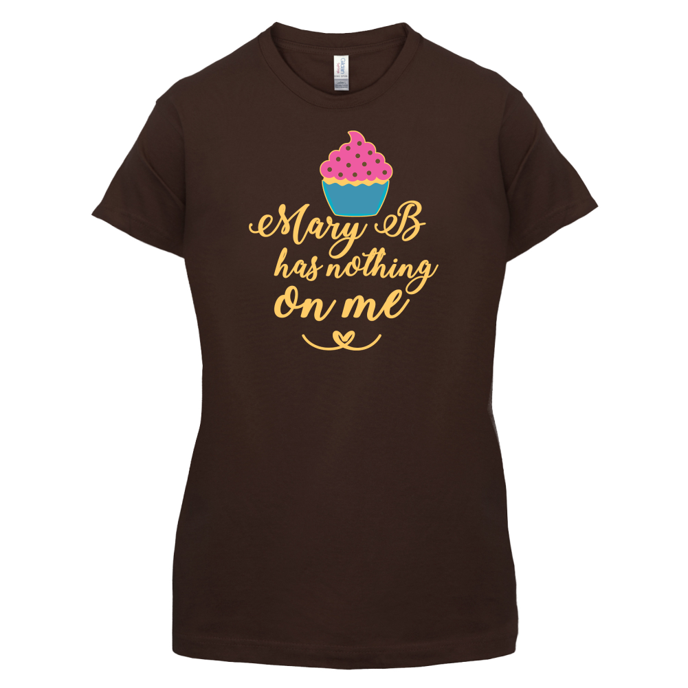 Mary B Has Nothing On Me T Shirt