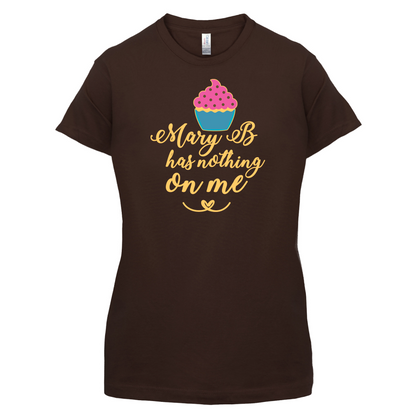 Mary B Has Nothing On Me T Shirt