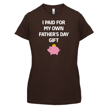 Paid For My Own Fathers Day Gift T Shirt