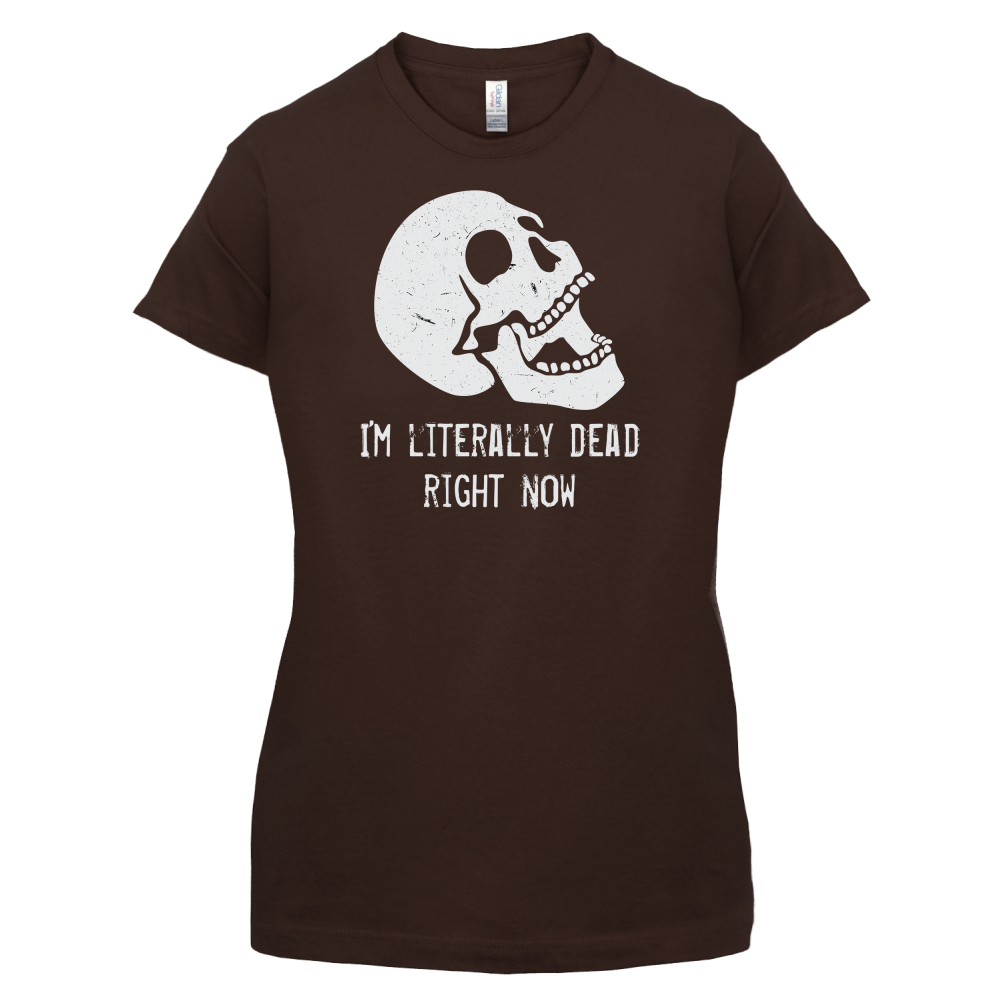 I'm Literally Dead Right Now T Shirt