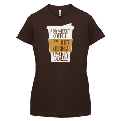A Day Without Coffee T Shirt