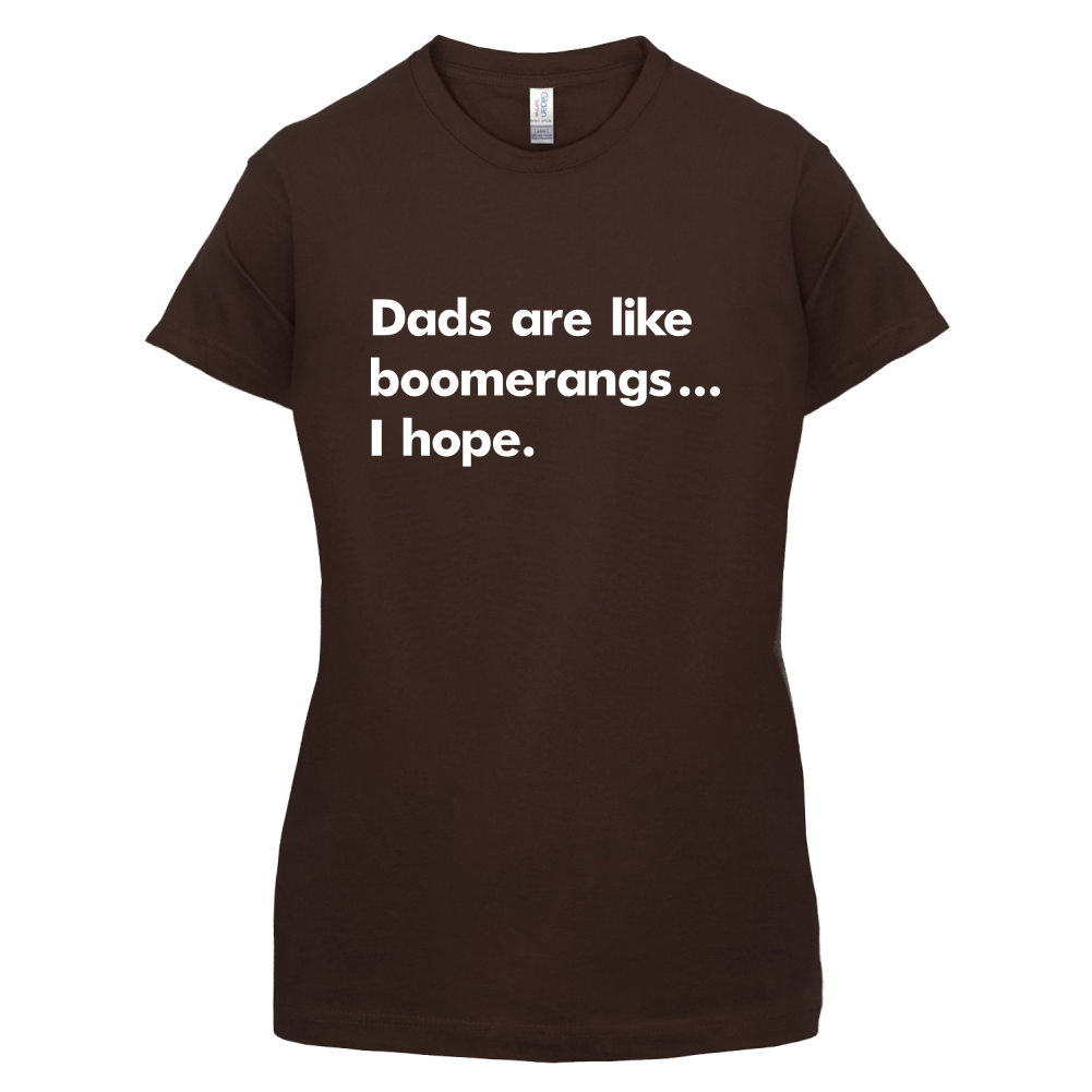 Dad's Are Like Boomerangs.. T Shirt
