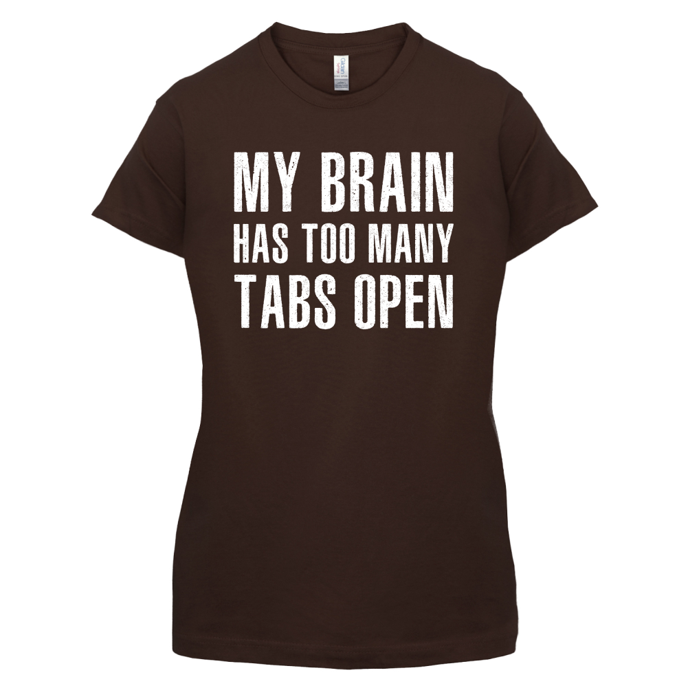 Brain Has Too Many Tabs Open T Shirt