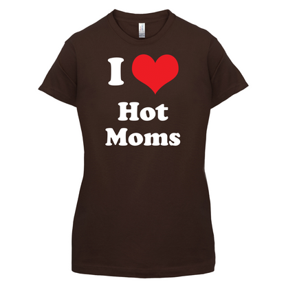 I Love Hot Moms T Shirt