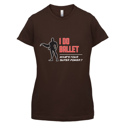 I Do Ballet What's Your Super Power MALE Design T Shirt
