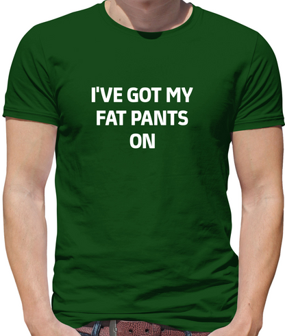 I've Got My Fat Pants On T Shirt
