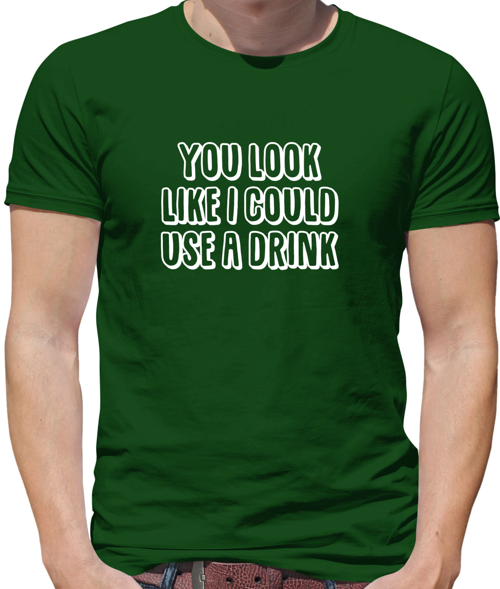 You Look Like I Could Usa A Drink T Shirt