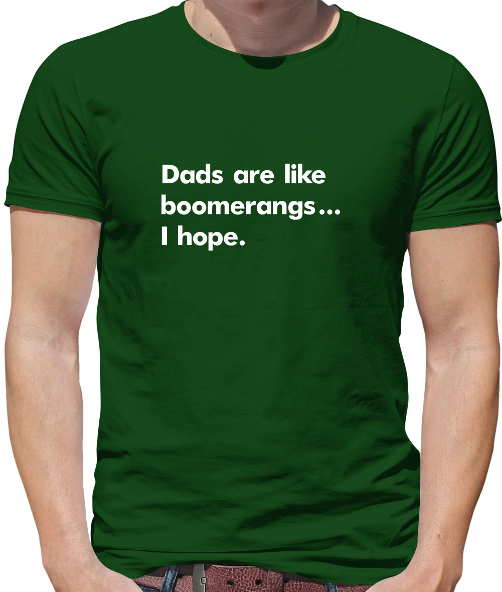 Dad's Are Like Boomerangs.. T Shirt