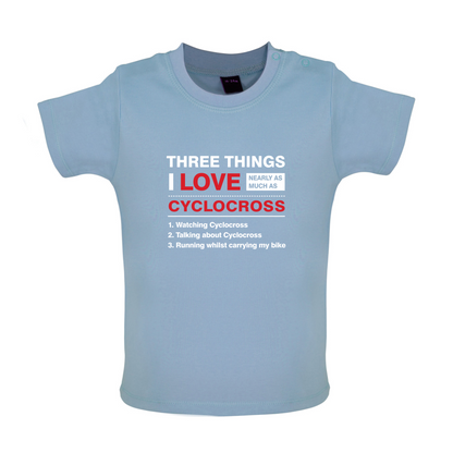 Three Things I Love Nearly As Much As Cyclocross Baby T Shirt
