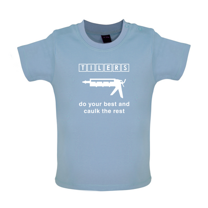 Tilers Do Your Best Caulk The Rest Baby T Shirt