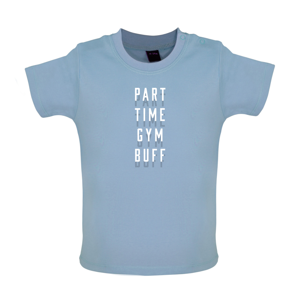 Part Time Gym Buff Baby T Shirt