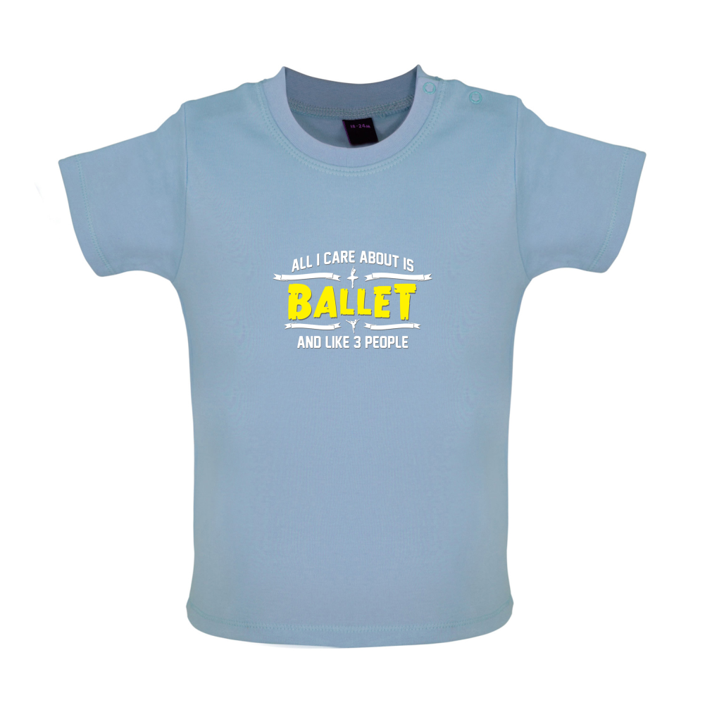 All I Care About Is Ballet Baby T Shirt