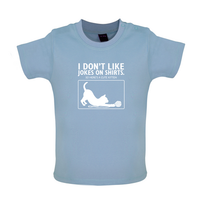 Don't Like Jokes Here's A Kitten Baby T Shirt
