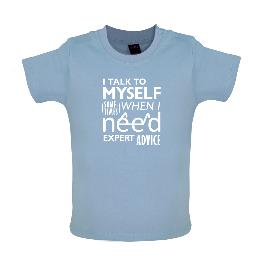 I Talk To Myself For Expert Advice Baby T Shirt