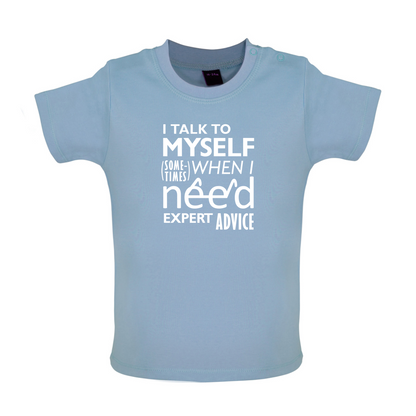 I Talk To Myself For Expert Advice Baby T Shirt