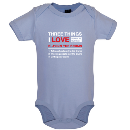 Three Things I Love Nearly As Much As Drums Baby T Shirt
