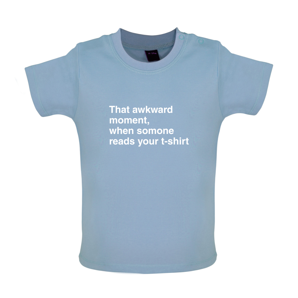 That Awkward Moment Someone Reads My Tshirt Baby T Shirt