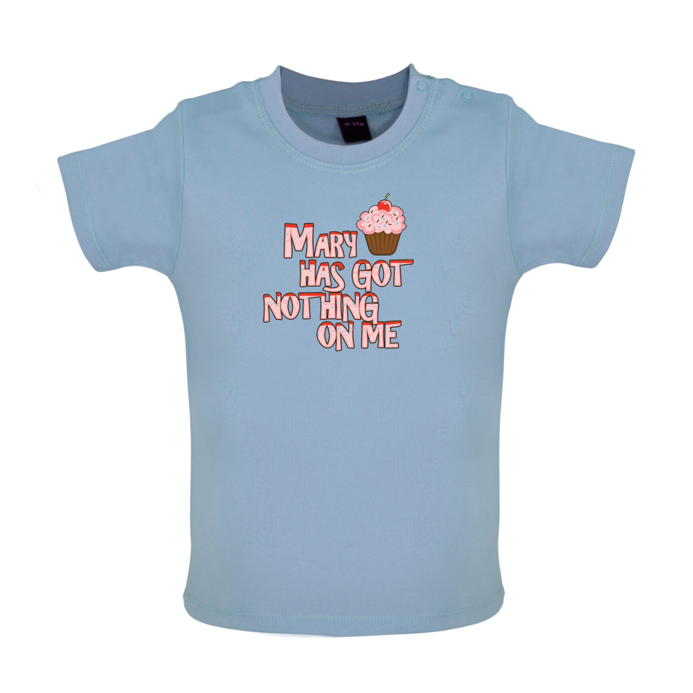 Mary Has Got Nothing On Me Baby T Shirt
