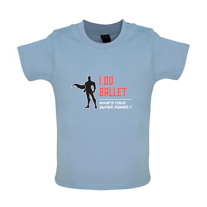 I Do Ballet What's Your Super Power MALE Design Baby T Shirt