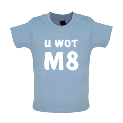 U Wot M8 Baby T Shirt