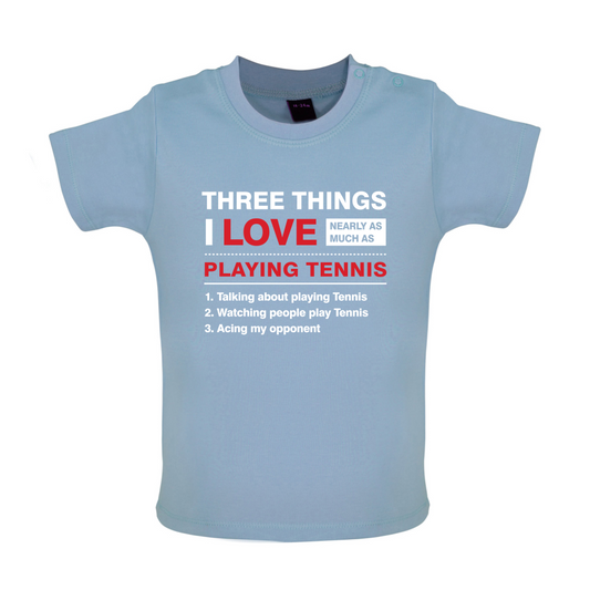 Three Things I Love Nearly As Much As Tennis Baby T Shirt