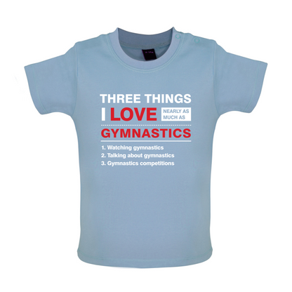 Three Things I Love Nearly As Much As Gymnastics Baby T Shirt